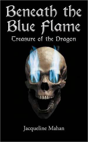 Beneath the Blue Flame de Jacqueline Mahan