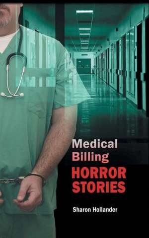 Medical Billing Horror Stories de Sharon Hollander