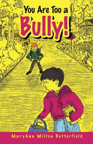 You Are Too a Bully! de Maryann Milton Butterfield