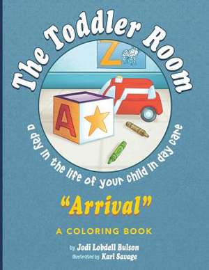 The Toddler Room Arrival de Jodi Lobdell Bulson