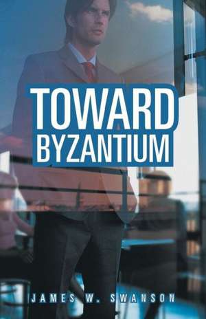 Toward Byzantium de James W. Swanson