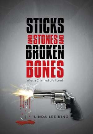 Sticks and Stones and Broken Bones de Linda Lee King