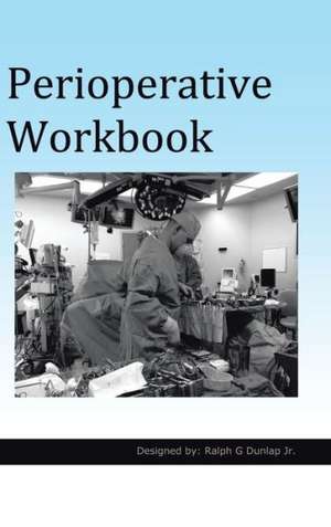 Perioperative Workbook de Ralph G. Dunlap Jr