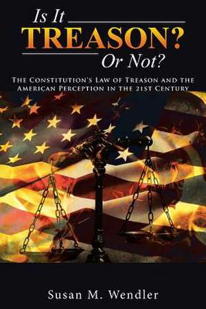 Is It Treason? or Not? de Susan M. Wendler