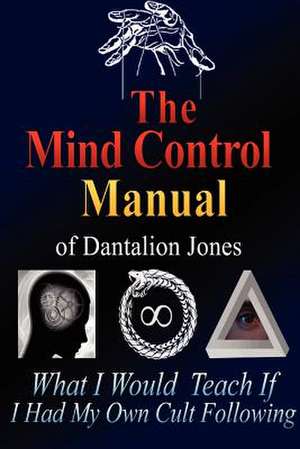 The Mind Control Manual of Dantalion Jones de Dantalion Jones