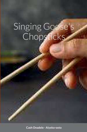 Singing Goose's Chopsticks de Cash Onadele