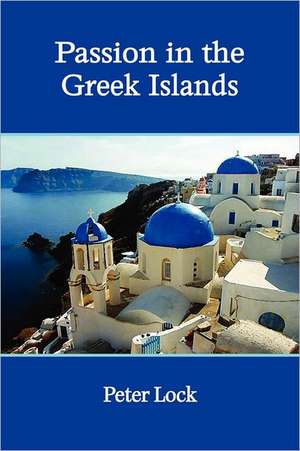 Passion in the Greek Islands de Peter Lock