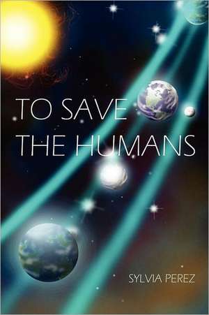 To Save the Humans de Sylvia Perez