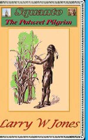 Squanto - The Patuxet Pilgrim de Larry W Jones