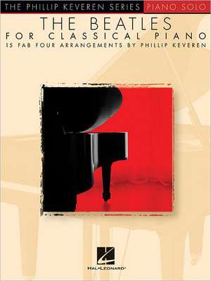 The Beatles for Classical Piano: Arr. Phillip Keveren the Phillip Keveren Series Piano Solo de Phillip Keveren