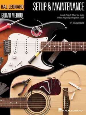 Hal Leonard Guitar Method - Setup & Maintenance: Learn to Properly Adjust Your Guitar for Peak Playability and Optimum Sound de Chad Johnson