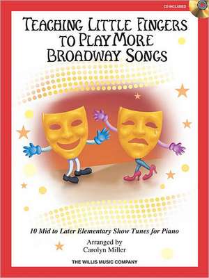 Teaching Little Fingers to Play More Broadway Songs: Mid to Later Elementary Level de Hal Leonard Publishing Corporation