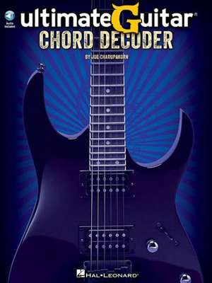 Ultimate Guitar Chord Decoder: The Most Essential Chords for All Guitar Styles de Joe Charupakorn