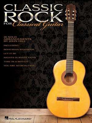 Classic Rock for Classical Guitar de Hal Leonard Publishing Corporation