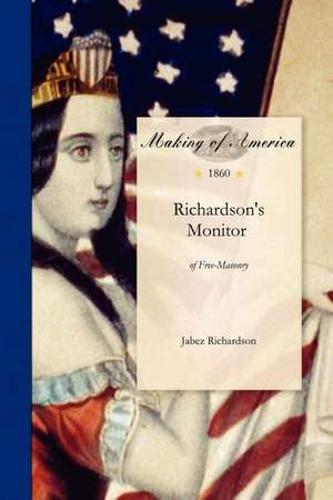 Richardson's Monitor of Free-Masonry: Being a Practical Guide to the Ceremonies in All the Degrees Conferred in Masonic Lodges, Chapters, Encampments, de Jabez Richardson