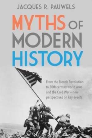 Myths of Modern History de Jacques R Pauwels