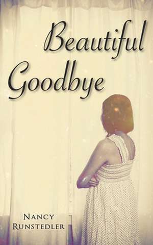 Beautiful Goodbye de Nancy Runstedler