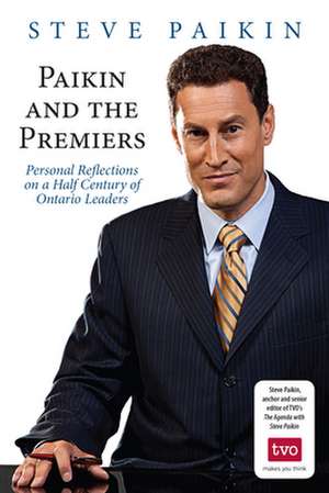 Paikin and the Premiers de Steve Paikin