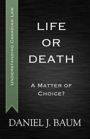 Life or Death: A Matter of Choice? de Daniel J Baum