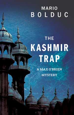 The Kashmir Trap: A Max O'Brien Mystery de Mario Bolduc