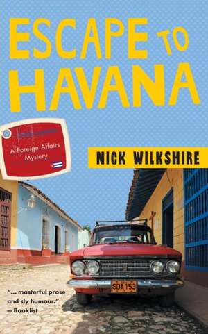 Escape to Havana: A Foreign Affairs Mystery de Nick Wilkshire