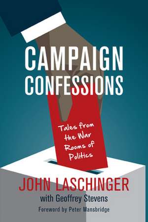 Campaign Confessions: Tales from the War Rooms of Politics de John Laschinger