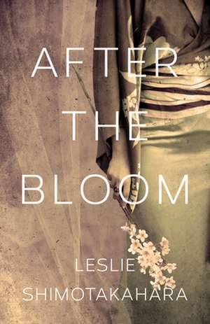 After the Bloom de Leslie Shimotakahara