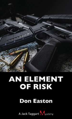 An Element of Risk: A Jack Taggart Mystery de Don Easton