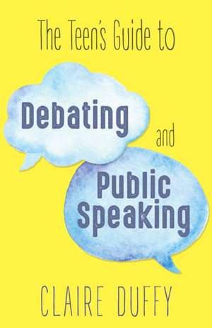 Teen's Guide to Debating and Public Speaking de Claire Duffy