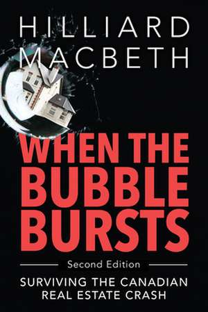 When the Bubble Bursts: Surviving the Canadian Real Estate Crash de Hilliard MacBeth