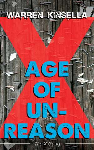 Age of Unreason: The X Gang de Warren Kinsella