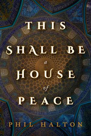 This Shall Be a House of Peace de Phil Halton