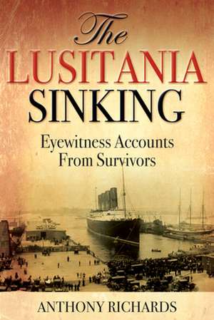 The Lusitania Sinking de Anthony Richards