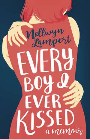 Every Boy I Ever Kissed de Nellwyn Lampert