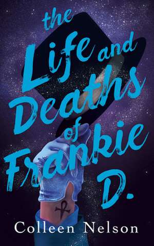 Life and Deaths of Frankie D. de Colleen Nelson