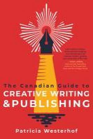 The Canadian Guide to Creative Writing and Publishing de Patricia Westerhof