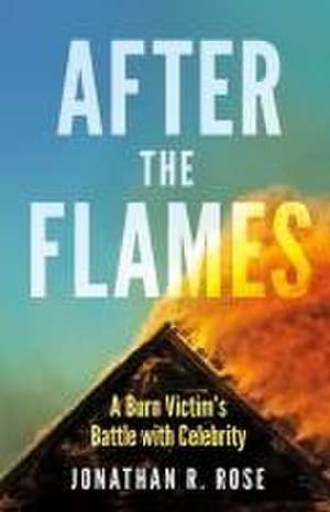 After the Flames de Jonathan R Rose