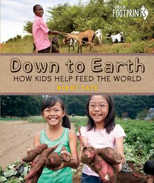 Down to Earth: How Kids Help Feed the World de Nikki Tate