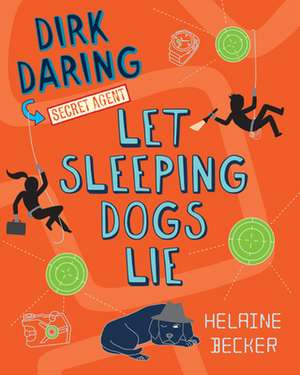 Let Sleeping Dogs Lie: Dirk Daring, Secret Agent (Book 2) de Helaine Becker