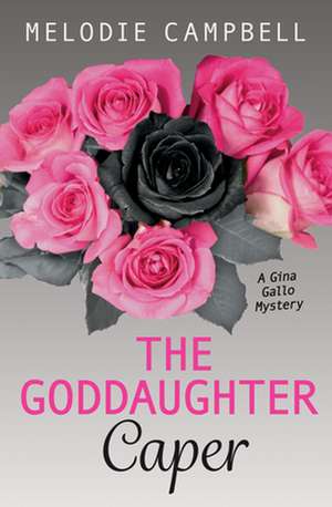 The Goddaughter Caper: A Gina Gallo Mystery de Melodie Campbell