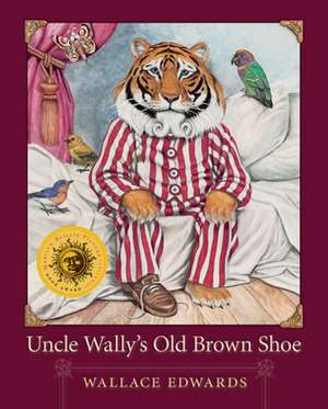 Uncle Wally's Old Brown Shoe de Wallace Edwards