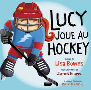 Lucy Joue Au Hockey de Lisa Bowes