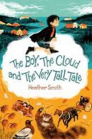 The Boy, the Cloud and the Very Tall Tale de Heather Smith