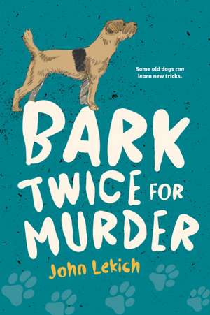 Bark Twice for Murder de John Lekich