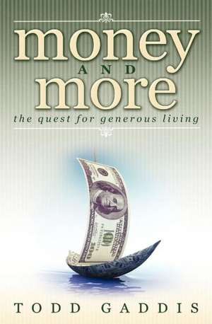 Money and More: The Quest for Generous Living de Todd Gaddis