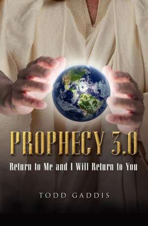 Prophecy 3.0: Return to Me and I Will Return to You de Todd Gaddis