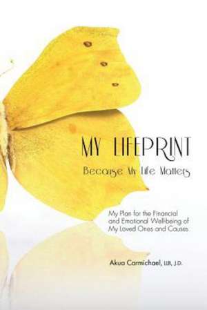 My Lifeprint: My Plan for the Financial and Emotional Well-Being of My Loved Ones and Causes de Akua Carmichael