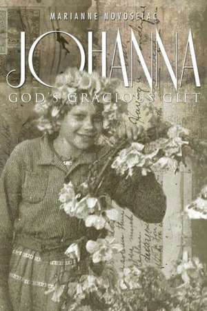 Johanna: God's Gracious Gift de Marianne Novoselac