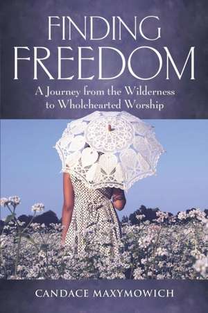 Finding Freedom de Candace Maxymowich