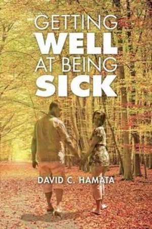 Getting Well at Being Sick de Hamata, David C.